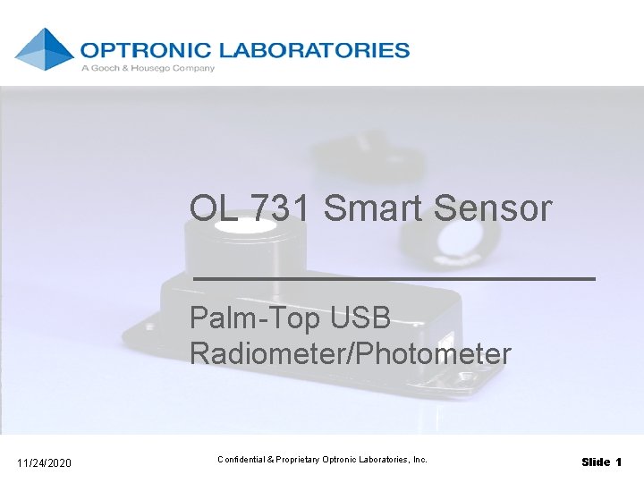 OL 731 Smart Sensor Palm-Top USB Radiometer/Photometer 11/24/2020 Confidential & Proprietary Optronic Laboratories, Inc.