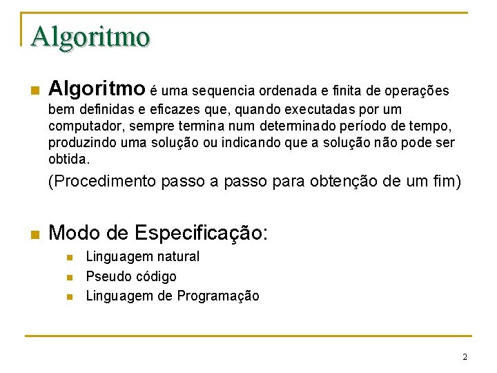 Algoritmo n Algoritmo é uma sequencia ordenada e finita de operações bem definidas e