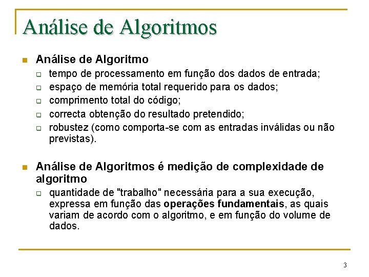 Análise de Algoritmos n Análise de Algoritmo q q q n tempo de processamento