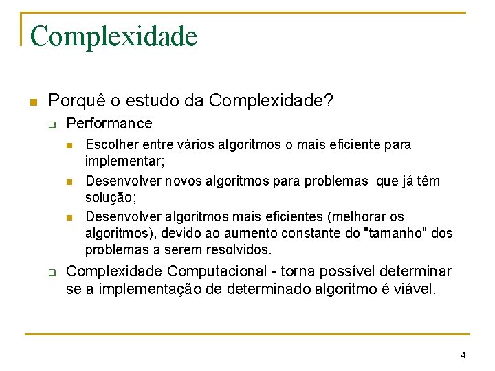 Complexidade n Porquê o estudo da Complexidade? q Performance n n n q Escolher