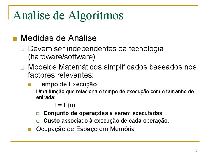 Analise de Algoritmos n Medidas de Análise q q Devem ser independentes da tecnologia