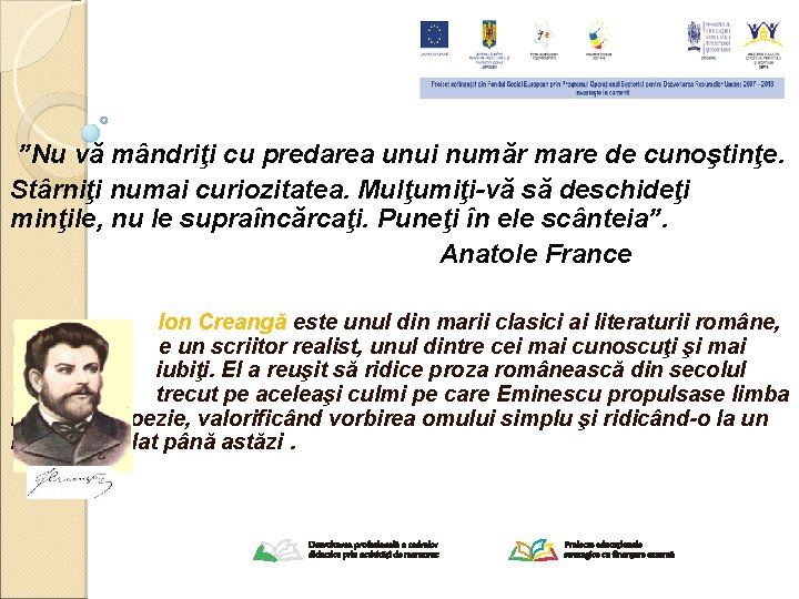 ”Nu vă mândriţi cu predarea unui număr mare de cunoştinţe. Stârniţi numai curiozitatea. Mulţumiţi-vă