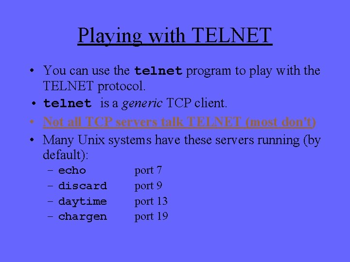 Playing with TELNET • You can use the telnet program to play with the