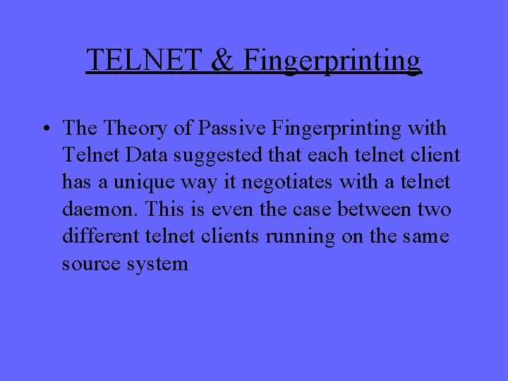 TELNET & Fingerprinting • Theory of Passive Fingerprinting with Telnet Data suggested that each