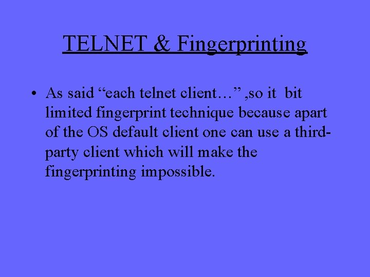 TELNET & Fingerprinting • As said “each telnet client…” , so it bit limited