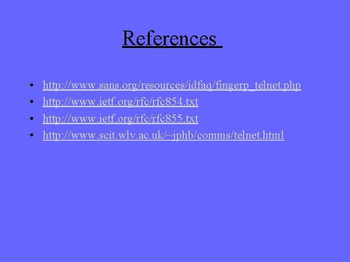 References • • http: //www. sans. org/resources/idfaq/fingerp_telnet. php http: //www. ietf. org/rfc 854. txt