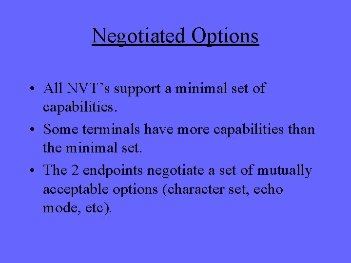 Negotiated Options • All NVT’s support a minimal set of capabilities. • Some terminals