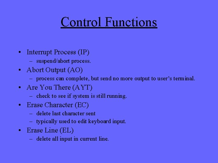 Control Functions • Interrupt Process (IP) – suspend/abort process. • Abort Output (AO) –