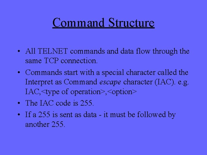 Command Structure • All TELNET commands and data flow through the same TCP connection.