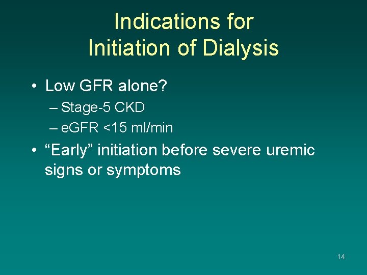 Indications for Initiation of Dialysis • Low GFR alone? – Stage-5 CKD – e.