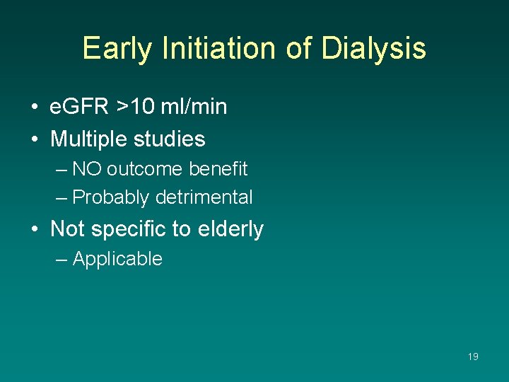 Early Initiation of Dialysis • e. GFR >10 ml/min • Multiple studies – NO