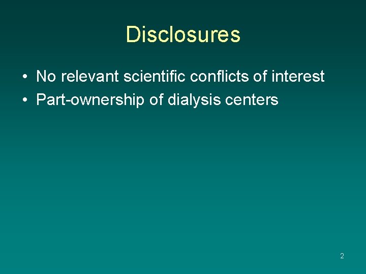 Disclosures • No relevant scientific conflicts of interest • Part-ownership of dialysis centers 2