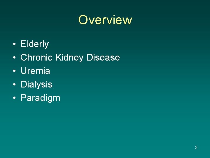 Overview • • • Elderly Chronic Kidney Disease Uremia Dialysis Paradigm 3 