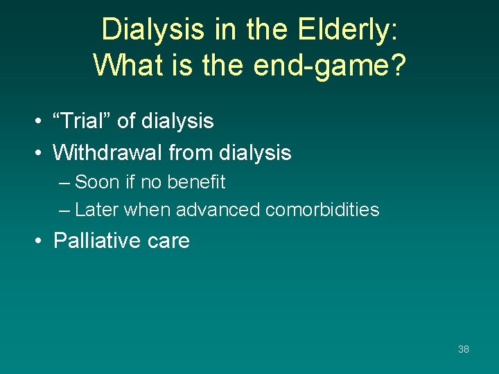 Dialysis in the Elderly: What is the end-game? • “Trial” of dialysis • Withdrawal