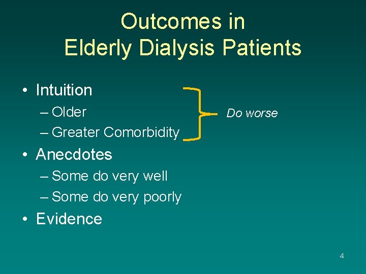 Outcomes in Elderly Dialysis Patients • Intuition – Older – Greater Comorbidity Do worse