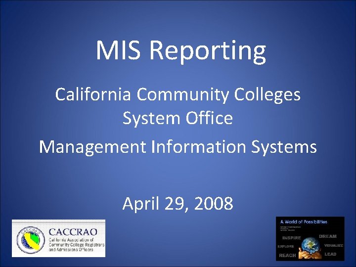 MIS Reporting California Community Colleges System Office Management Information Systems April 29, 2008 