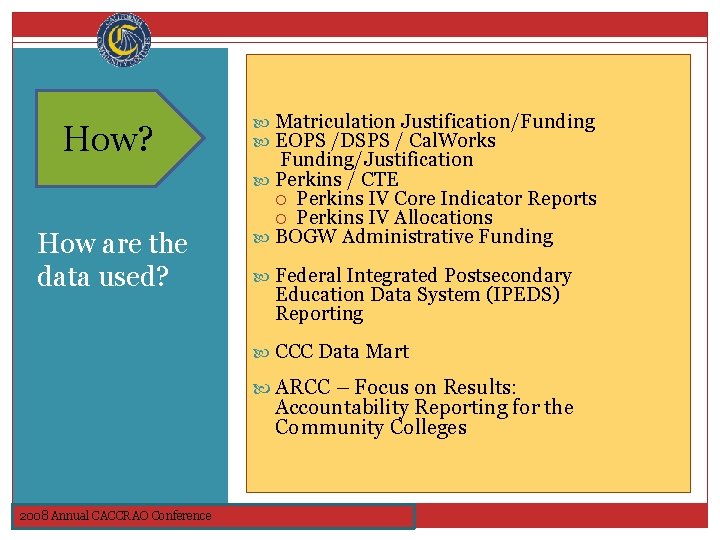 Why? How are the data used? Matriculation Justification/Funding EOPS /DSPS / Cal. Works Funding/Justification