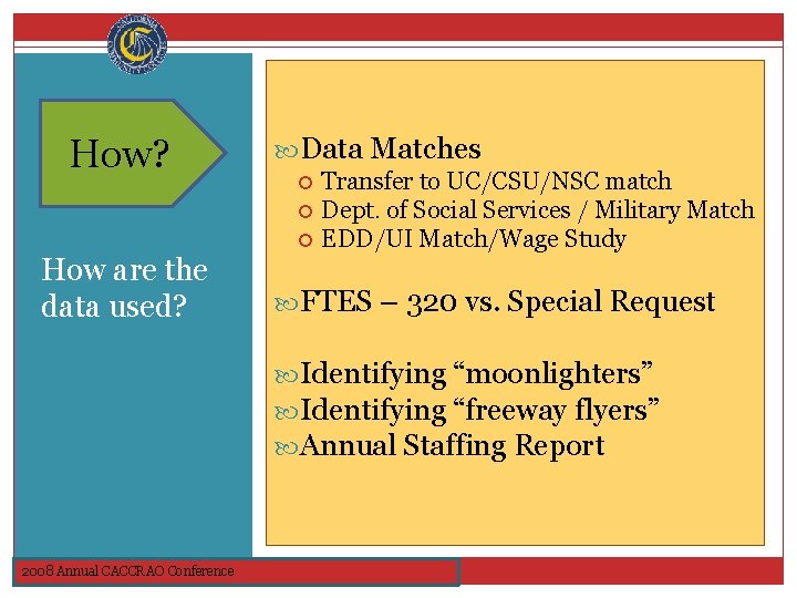 Why? How? Data Matches How are the data used? Transfer to UC/CSU/NSC match Dept.