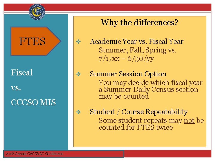 Why the differences? Why? FTES Fiscal v Academic Year vs. Fiscal Year Summer, Fall,