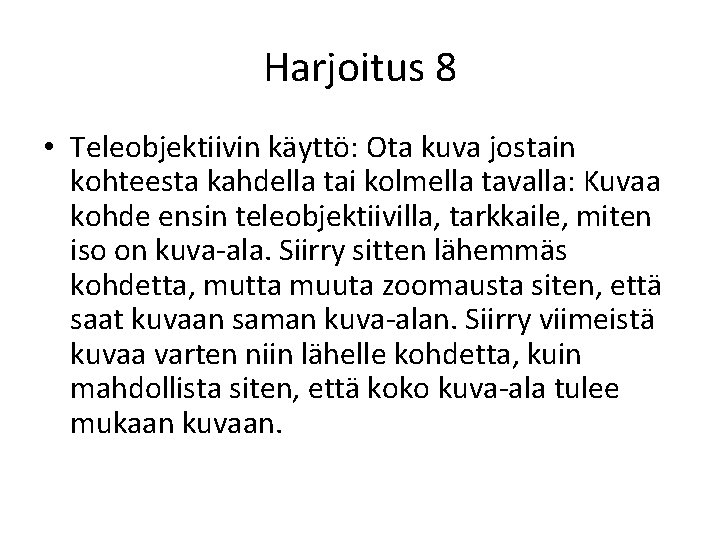 Harjoitus 8 • Teleobjektiivin käyttö: Ota kuva jostain kohteesta kahdella tai kolmella tavalla: Kuvaa