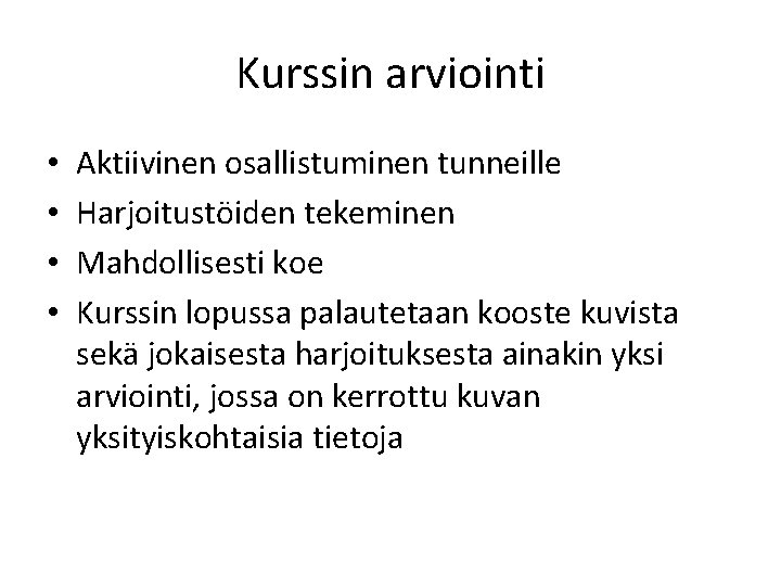 Kurssin arviointi • • Aktiivinen osallistuminen tunneille Harjoitustöiden tekeminen Mahdollisesti koe Kurssin lopussa palautetaan