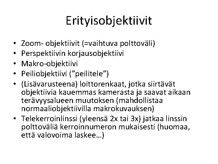 Erityisobjektiivit Zoom- objektiivit (=vaihtuva polttoväli) Perspektiivin korjausobjektiivi Makro-objektiivi Peiliobjektiivi (”peilitele”) (Lisävarusteena) loittorenkaat, jotka siirtävät