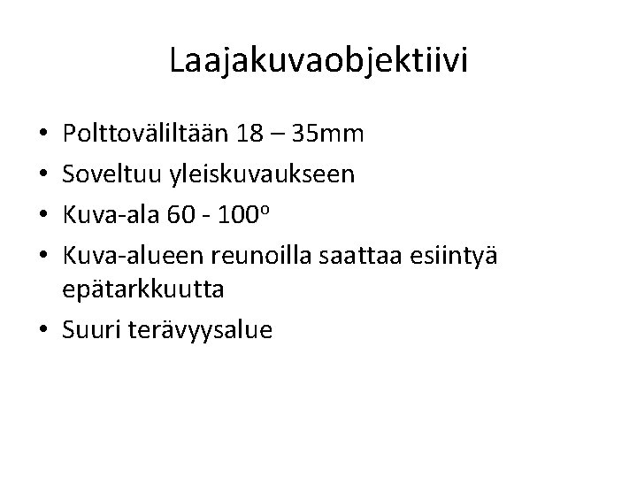 Laajakuvaobjektiivi Polttoväliltään 18 – 35 mm Soveltuu yleiskuvaukseen Kuva-ala 60 - 100 o Kuva-alueen