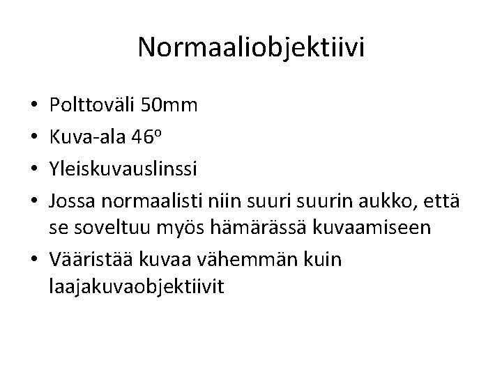 Normaaliobjektiivi Polttoväli 50 mm Kuva-ala 46 o Yleiskuvauslinssi Jossa normaalisti niin suurin aukko, että