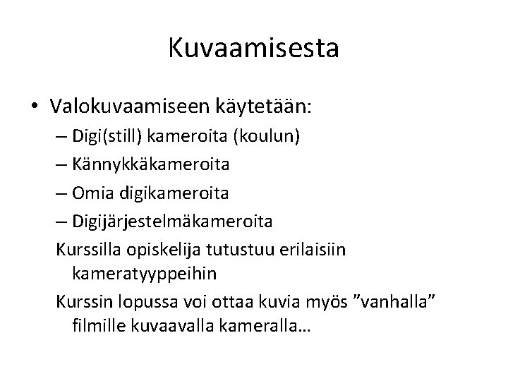 Kuvaamisesta • Valokuvaamiseen käytetään: – Digi(still) kameroita (koulun) – Kännykkäkameroita – Omia digikameroita –