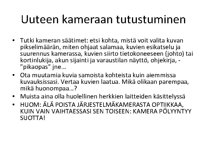 Uuteen kameraan tutustuminen • Tutki kameran säätimet: etsi kohta, mistä voit valita kuvan pikselimäärän,