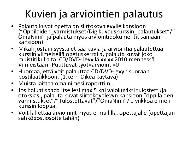 Kuvien ja arviointien palautus • Palauta kuvat opettajan siirtokovalevylle kansioon (”Oppilaiden_varmistukset/Digikuvauskurssin_palautukset”/” Oma. Nimi”-ja palauta