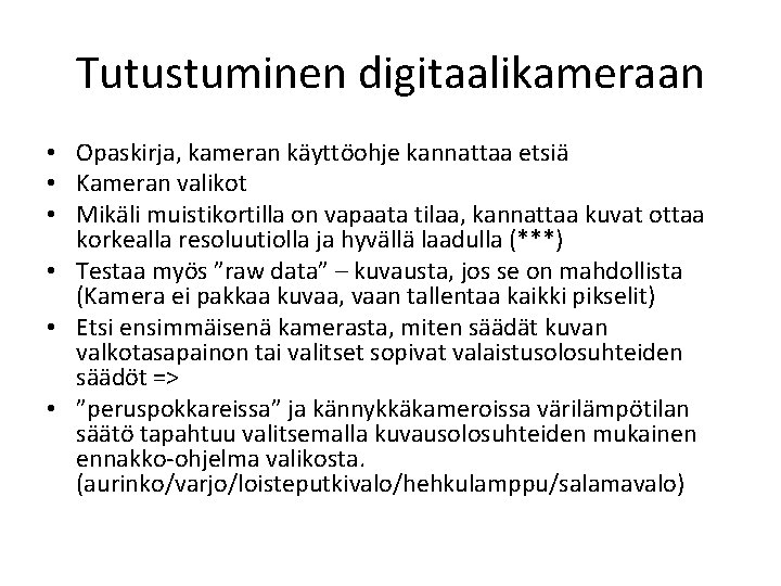 Tutustuminen digitaalikameraan • Opaskirja, kameran käyttöohje kannattaa etsiä • Kameran valikot • Mikäli muistikortilla