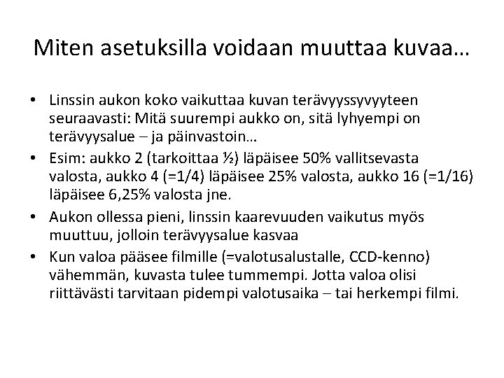 Miten asetuksilla voidaan muuttaa kuvaa… • Linssin aukon koko vaikuttaa kuvan terävyyssyvyyteen seuraavasti: Mitä