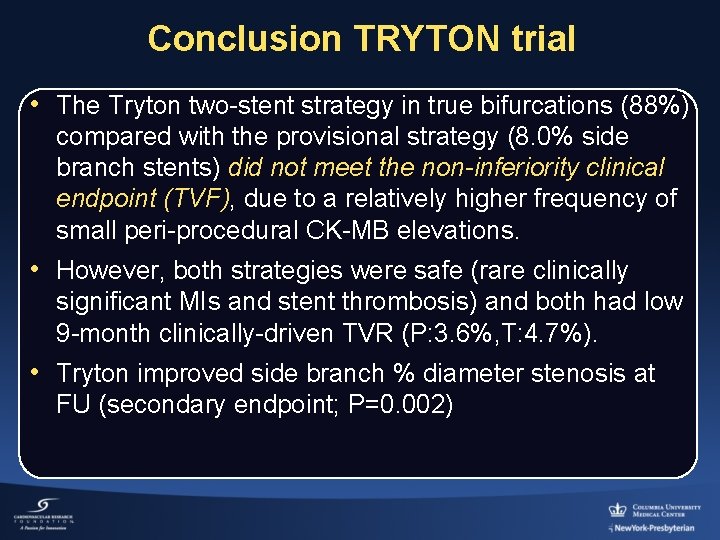 Conclusion TRYTON trial • The Tryton two-stent strategy in true bifurcations (88%) compared with