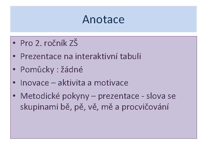 Anotace • • • Pro 2. ročník ZŠ Prezentace na interaktivní tabuli Pomůcky :