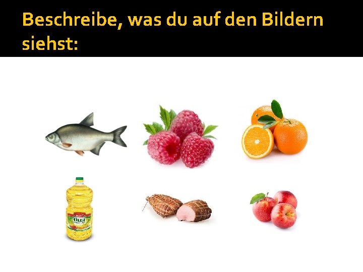 Beschreibe, was du auf den Bildern siehst: 