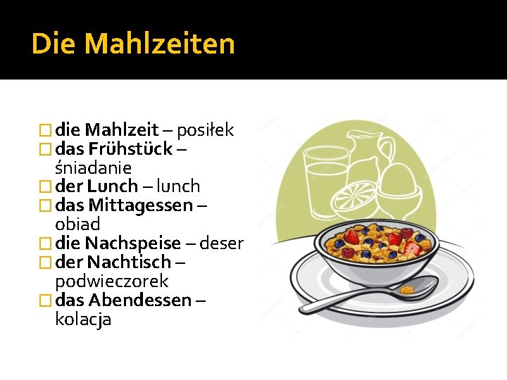 Die Mahlzeiten � die Mahlzeit – posiłek � das Frühstück – śniadanie � der