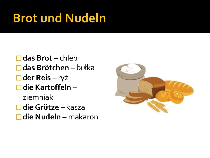 Brot und Nudeln � das Brot – chleb � das Brötchen – bułka �