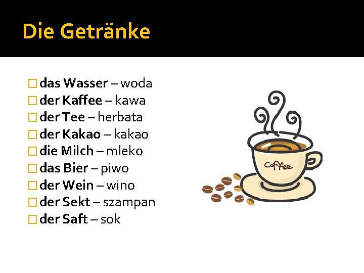 Die Getränke � das Wasser – woda � der Kaffee – kawa � der