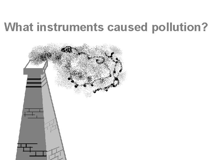 What instruments caused pollution? 