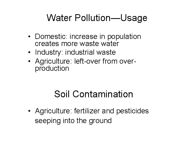 Water Pollution—Usage • Domestic: increase in population creates more waste water • Industry: industrial