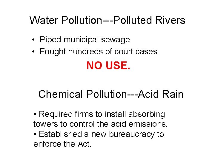 Water Pollution---Polluted Rivers • Piped municipal sewage. • Fought hundreds of court cases. NO