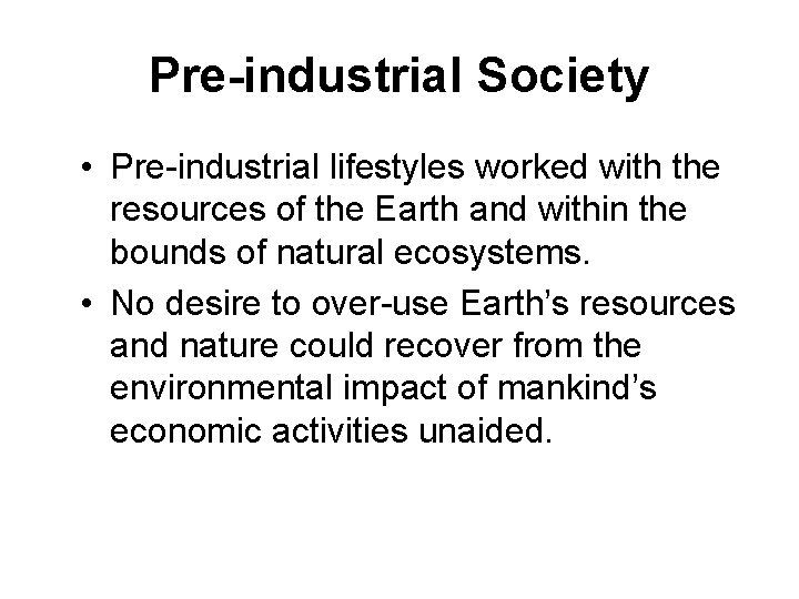 Pre-industrial Society • Pre-industrial lifestyles worked with the resources of the Earth and within