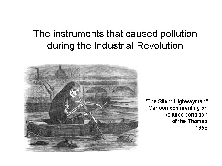  The instruments that caused pollution during the Industrial Revolution "The Silent Highwayman" Cartoon