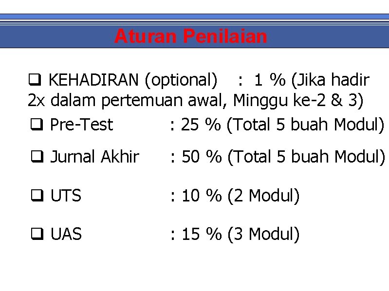 Aturan Penilaian q KEHADIRAN (optional) : 1 % (Jika hadir 2 x dalam pertemuan