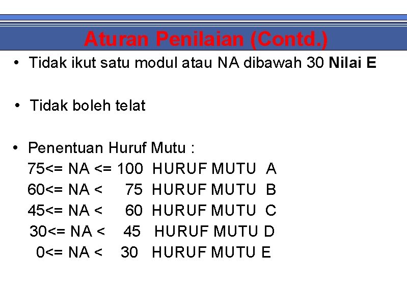 Aturan Penilaian (Contd. ) • Tidak ikut satu modul atau NA dibawah 30 Nilai