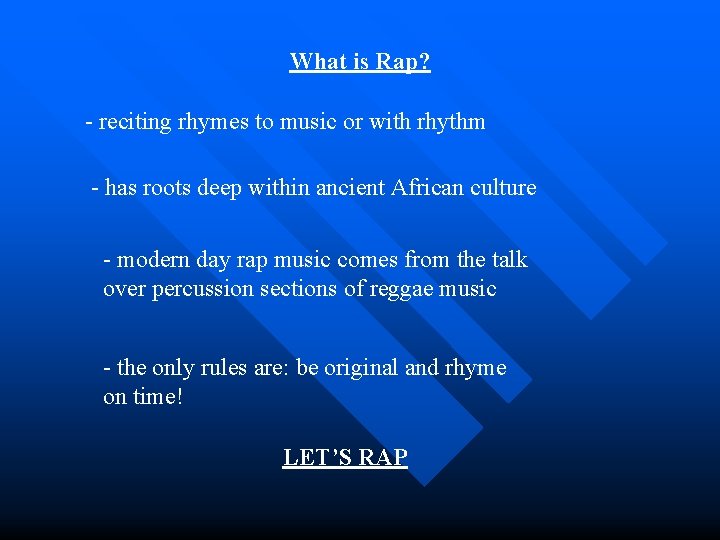 What is Rap? - reciting rhymes to music or with rhythm - has roots