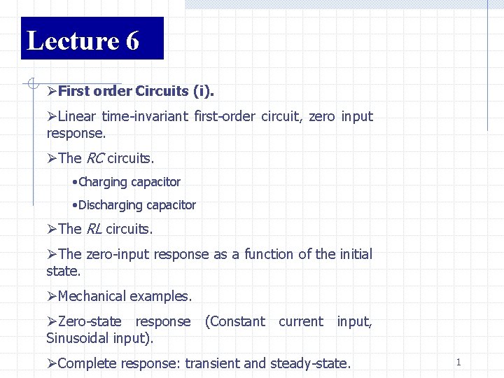 Lecture 6 ØFirst order Circuits (i). ØLinear time-invariant first-order circuit, zero input response. ØThe