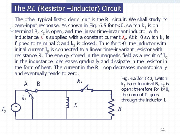 The RL (Resistor –Inductor) Circuit The other typical first-order circuit is the RL circuit.