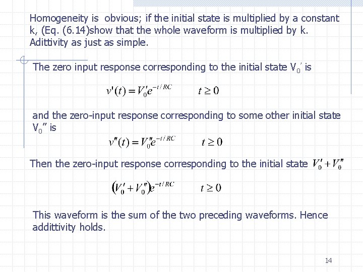 Homogeneity is obvious; if the initial state is multiplied by a constant k, (Eq.